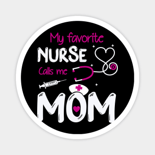 Womens My Favorite Nurse Calls Me Mom Magnet